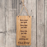 Every snack you make wooden hanging sign (Dog)