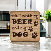 All I Need Is My Beer And My Dog