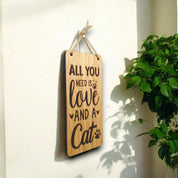 All You Need Is Love And A Cat. Wooden Hanging Sign (Cat)