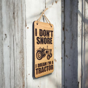 I Don't Snore, I Dream I'm A Tractor. Wooden Hanging Sign (Tractor)