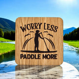 Worry Less, Paddle More Wooden Drinks Coaster ( Paddle Boarding )
